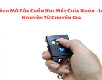 Gợi ý cách mở cửa cuốn khi mất chìa khóa đơn giản và hiệu quả nhất